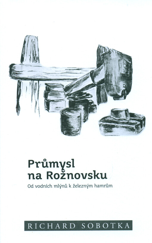 Průmysl na Rožnovsku : od vodních mlýnů k železným hamrům