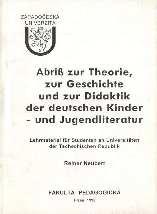 Abriß zur Theorie, zur Geschichte und zur Didaktik der deutschen Kinder- und Jugendliteratur : Lehrmaterial für Studenten an Universitäten der Tschechischen Republik