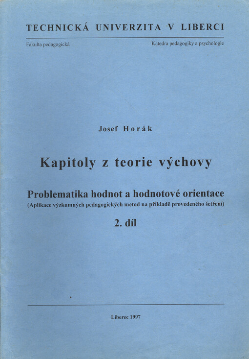 Kapitoly z teorie výchovy :problematika hodnot a hodnotové orientace (aplikace výzkumných pedagogických metod na příkladě provedeného šetření).2. díl