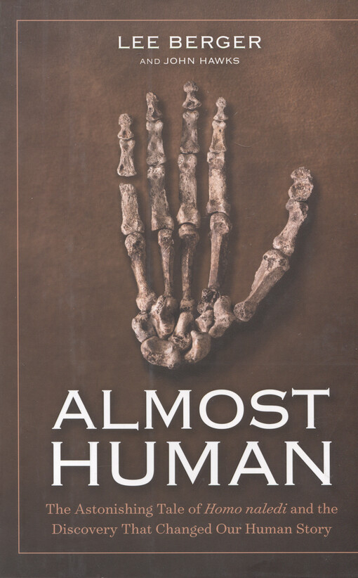 Almost human : the astonishing tale of homo naledi and the discovery that changed our human story
