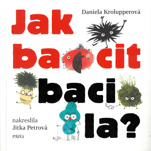 Jak bacit bacila? : naše poctivá a pilná práce připraví o zdraví generace!