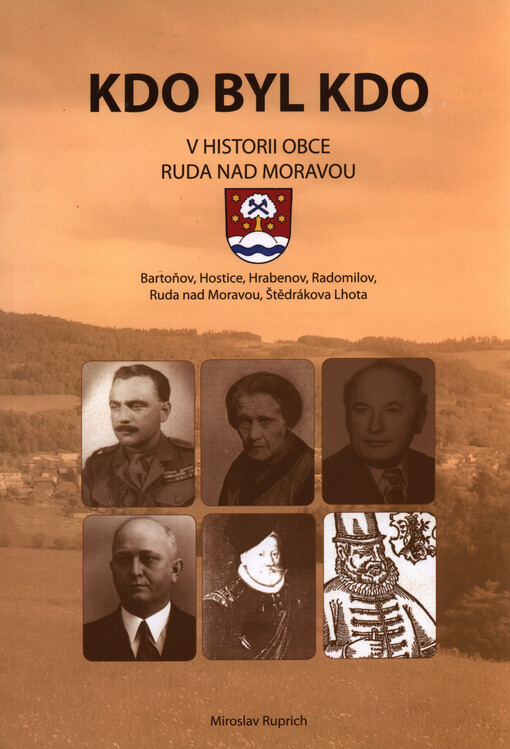 Kdo byl kdo v historii obce Ruda nad Moravou : Bartoňov, Hostice, Hrabenov, Radomilov, Ruda nad Moravou, Štědrákova Lhota
