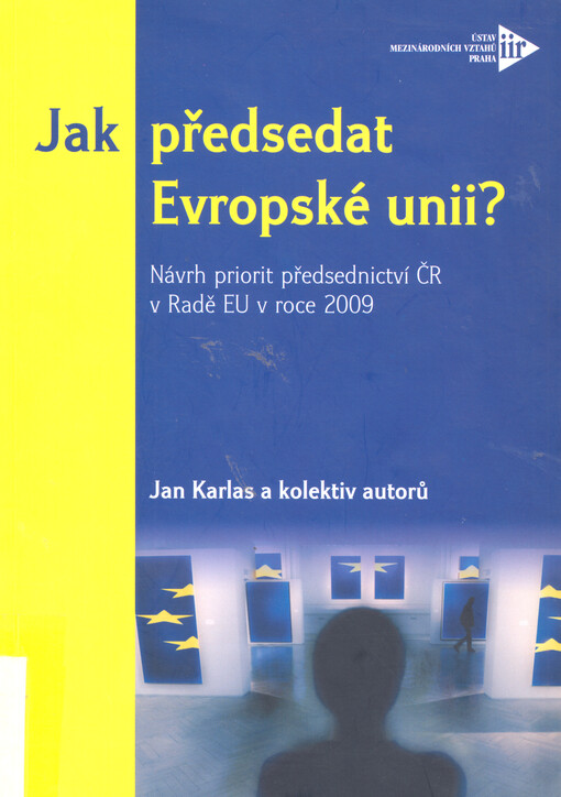 Jak předsedat Evropské unii?: návrh priorit předsednictví ČR v Radě EU v roce 2009