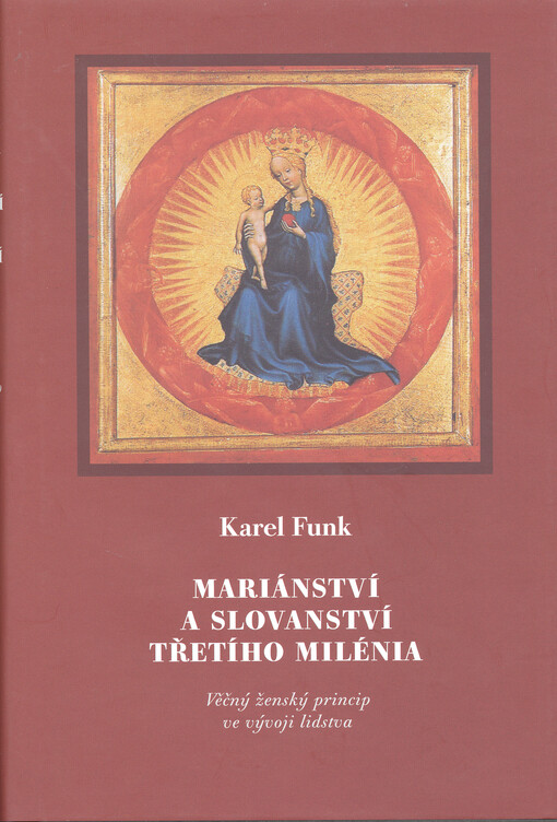 Mariánství a slovanství třetího milénia : věčný ženský princip ve vývoji lidstva