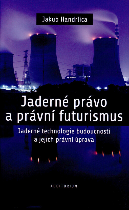 Jaderné právo a právní futurismus: jaderné technologie budoucnosti a jejich právní úprava