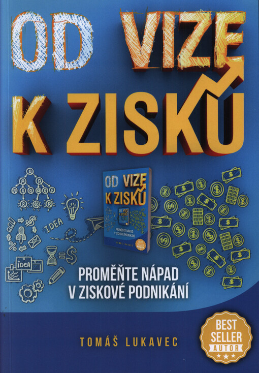 Od vize k zisku : proměňte nápad v ziskové podnikání!