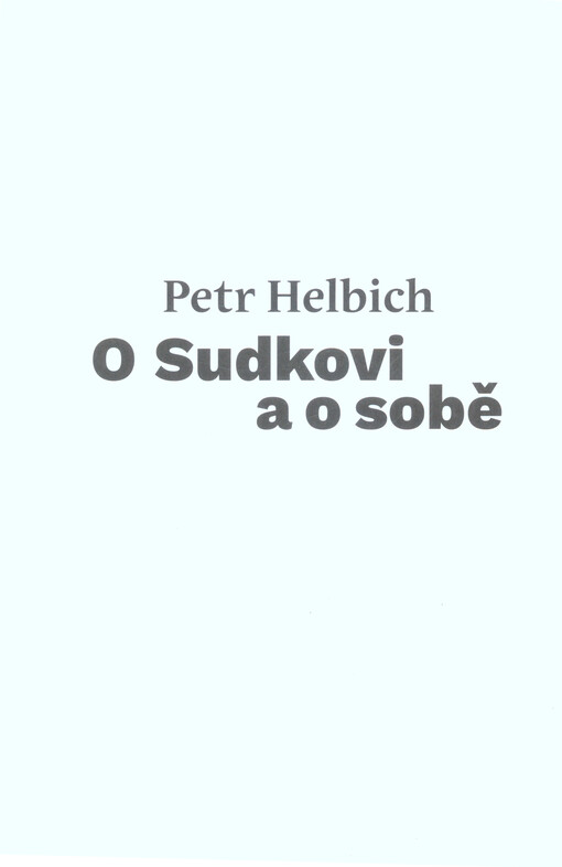 O Sudkovi a o sobě : soubor textů a fotografií Petra Helbicha vydaný u příležitosti jeho 90. narozenin
