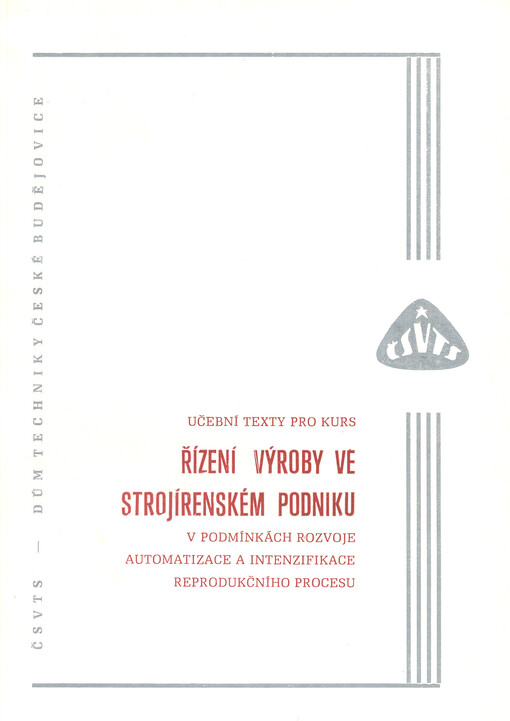 Řízení výroby ve strojírenském podniku v podmínkách rozvoje automatizace a intenzifikace reprodukčního procesu : Učební texty pro kurs : [Sborník přednášek]
