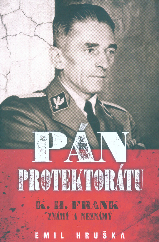 Pán protektorátu : K.H. Frank známý a neznámý