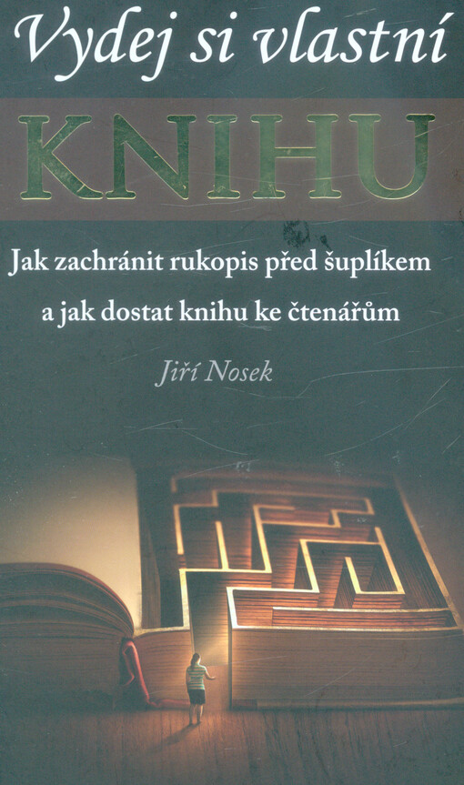 Vydej si vlastní knihu : jak zachránit rukopis před šuplíkem a jak dostat knihu ke čtenářům