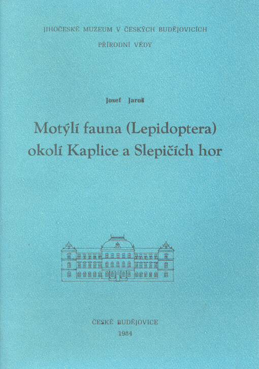 Motýlí fauna (lepidoptera) okolí Kaplice a Slepičích hor =: Macrolepidoptera of Kaplice and Slepičí hory districts in south Bohemia