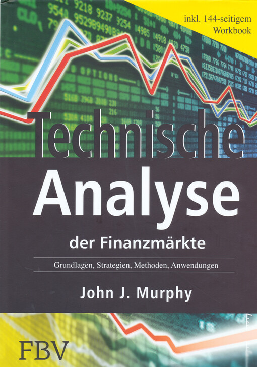Technische Analyse der Finanzmärkte : Grundlagen, Strategien, Methoden, Anwendungen