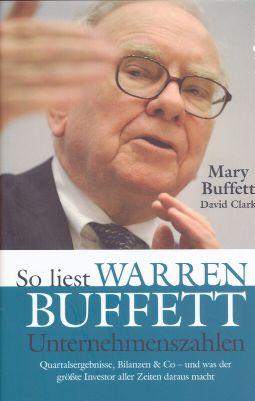 So liest Warren Buffett Unternehmenszahlen : Quartalsergebnisse, Bilanzen & Co - und was der größte Investor aller Zeiten daraus macht