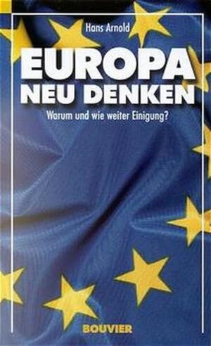 Europa neu denken: Warum und wie weiter Einigung?