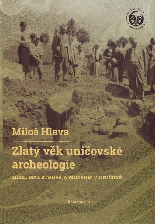 Zlatý věk uničovské archeologie : Mizzi Manethová a muzeum v Uničově