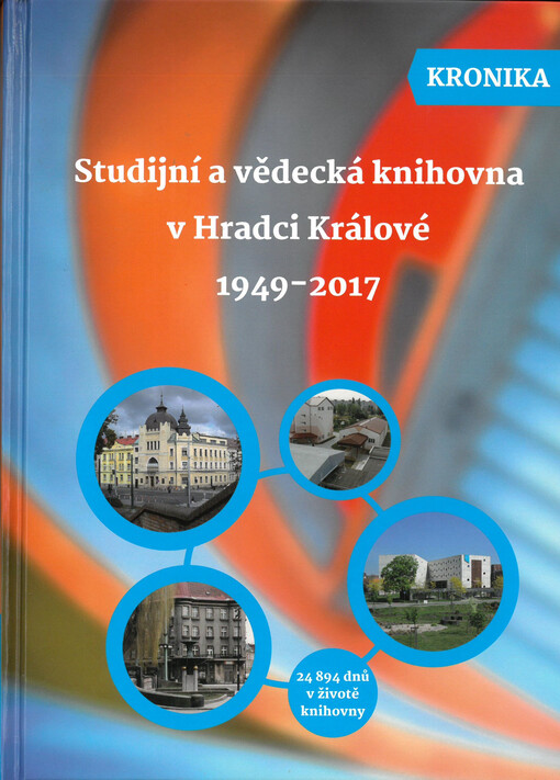 Studijní a vědecká knihovna v Hradci Králové 1949-2017 : 24 894 dnů v životě knihovny : vychází u příležitosti 70. výročí knihovny
