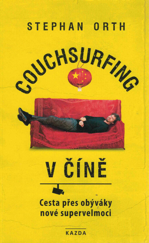 Couchsurfing v Číně : cesta přes obýváky nové supervelmoci : s 59 barevnými fotografiemi, 43 černobílými vyobrazeními a jednou mapou