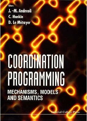 Coordination programming : mechanisms, models, and semantics