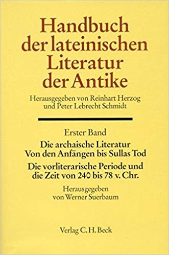 Die archaische Literatur: Von den Anfangen bis Sullas Tod : die vorliterarische Periode und die Zeit von 240 bis 78 v. Chr (Handbuch der lateinischen Literatur der Antike) (German Edition)