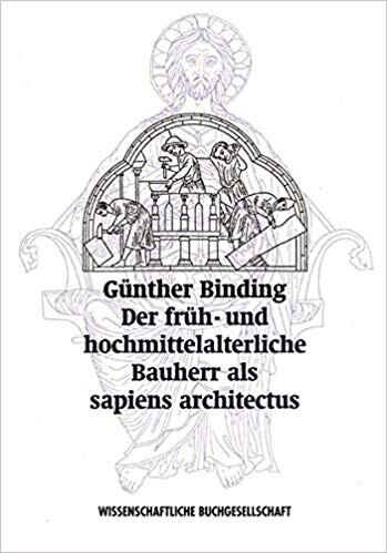 Der früh- und hochmittelalterliche Bauherr als sapiens architectus
