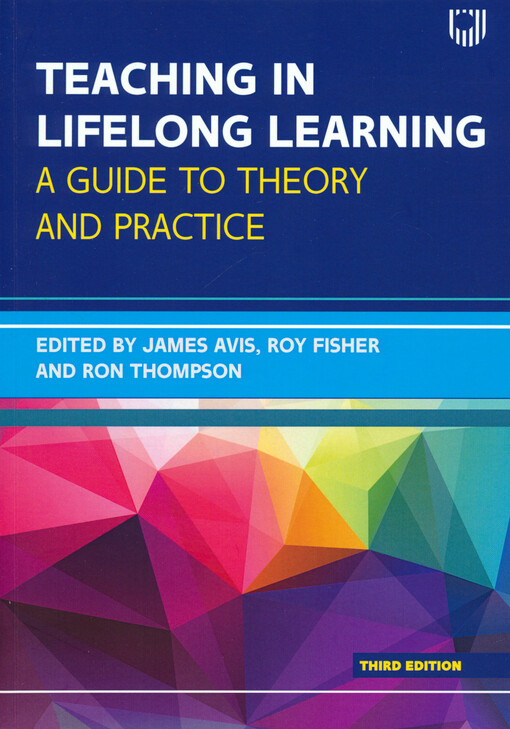 Teaching in lifelong learning : a guide to theory and practice