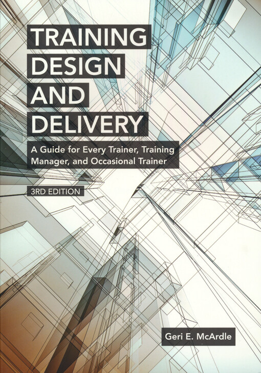 Training design and delivery : a guide for every trainer, training manager, and occasional trainer