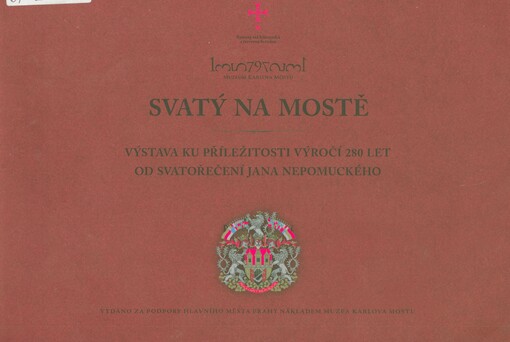 Svatý na mostě : výstava k výročí 280 let od svatořečení Jana Nepomuckého