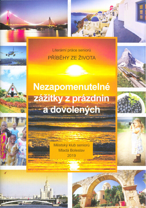 Nezapomenutelné zážitky z prázdnin a dovolených : příběhy ze života : literární práce seniorů