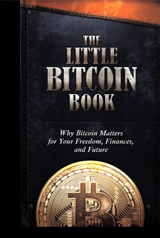 The little bitcoin book : why bitcoin matters for your freedom, finances, and future