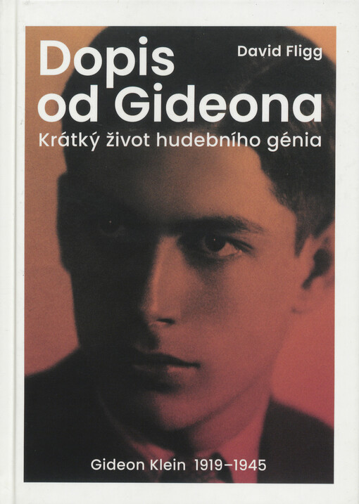 Dopis od Gideona : krátký život hudebního génia : Gideon Klein 1919-1945