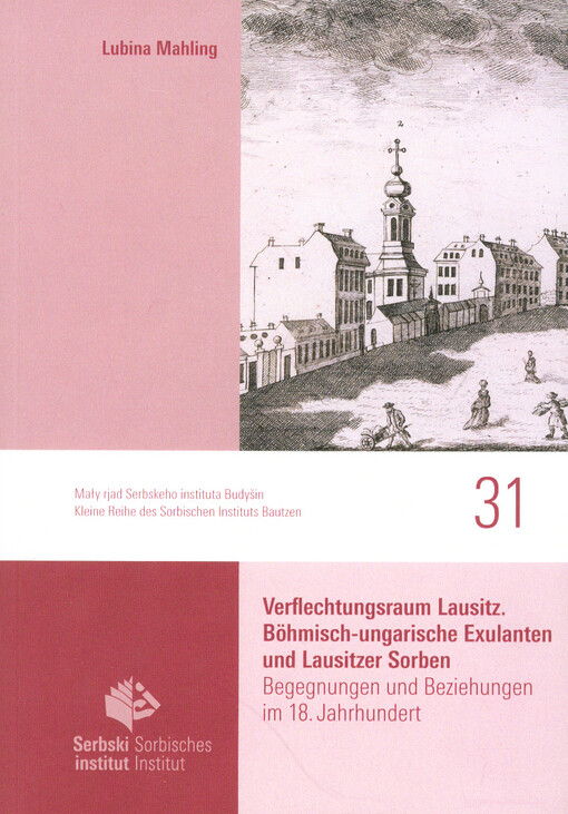 Verflechtungsraum Lausitz, böhmisch-ungarische Exulanten und Lausitzer Sorben : Begegnungen und Beziehungen im 18. Jahrhundert