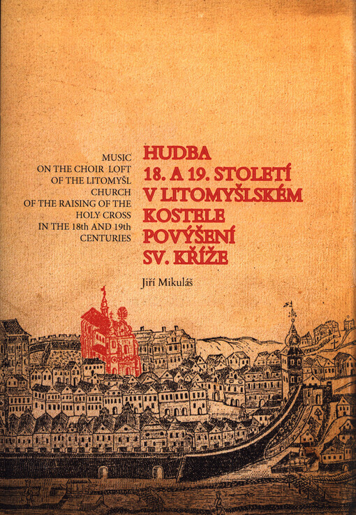 Hudba 18. a 19. století v litomyšlském kostele Povýšení sv. Kříže = Music on the choir loft of the Litomyšl Church of the Raising of the Holy Cross in the 18th and 19th centuries