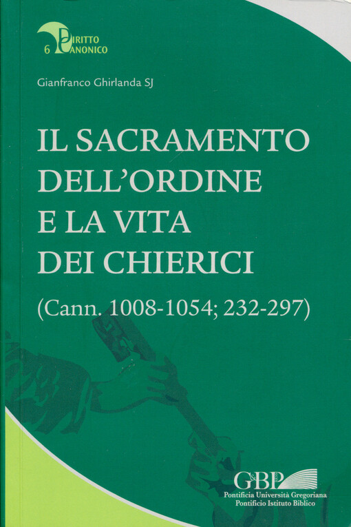 Il sacramento dell'ordine e la vita dei chierici : (Cann. 1008-1054; 232-297)