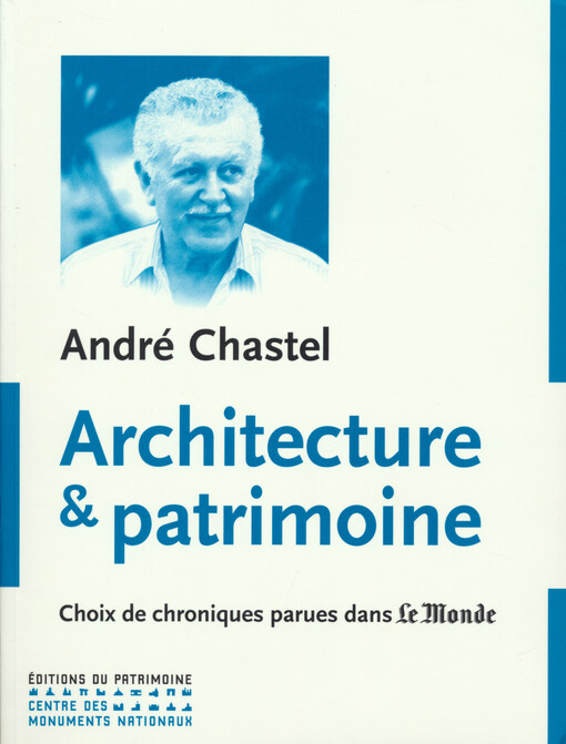Architecture & patrimoine : choix de chroniques parues dans Le Monde