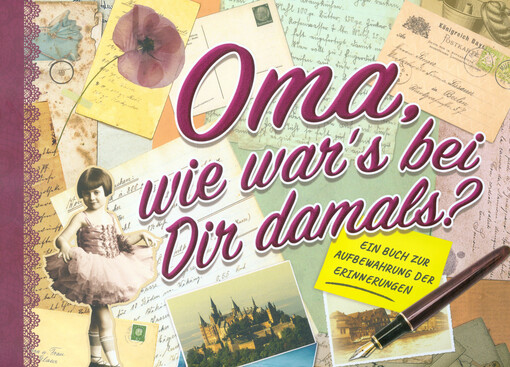 Oma, wie war's bei Dir damals? : ein Buch zur Aufbewahrung der Erinnerungen