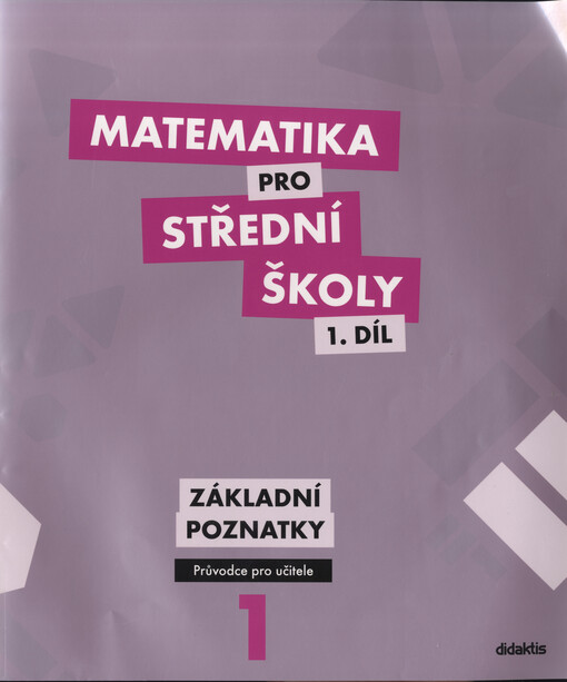 Matematika pro střední školy.Díl 1,Základní poznatky, průvodce pro učitele
