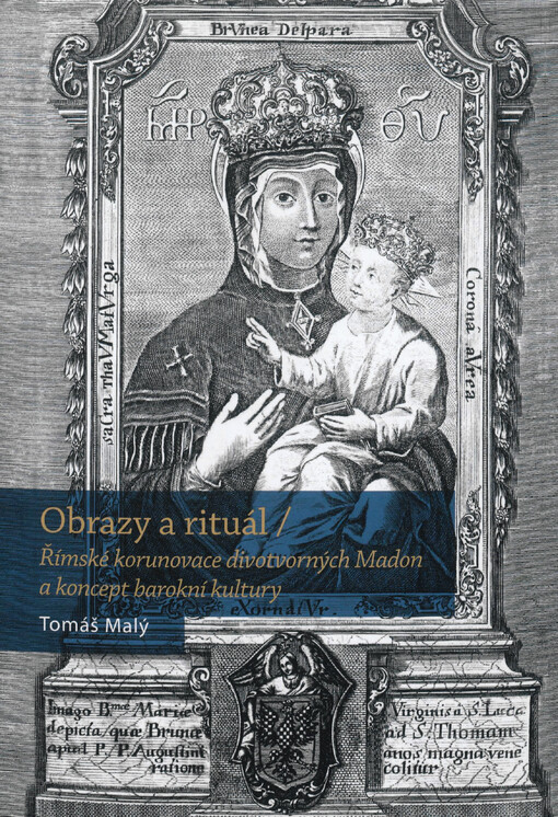 Obrazy a rituál : římské korunovace divotvorných Madon a koncept barokní kultury