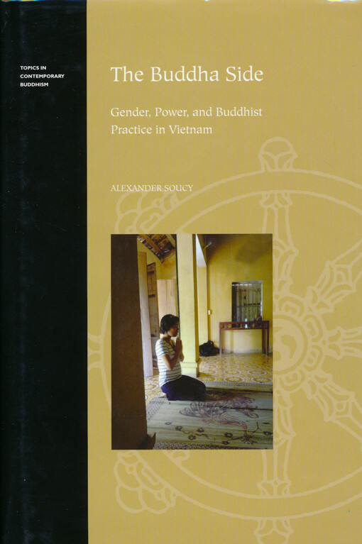 The Buddha side : gender, power, and Buddhist practice in Vietnam