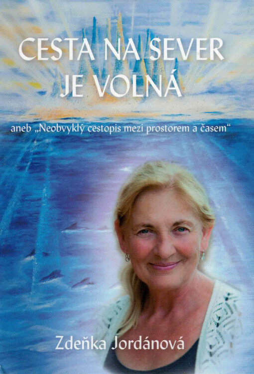 Cesta na sever je volná, aneb, Neobvyklý cestopis mezi prostorem a časem