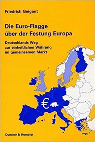Die Euro-Flagge über der Festung Europa. Deutschlands Weg zur einheitlichen Währung im gemeinsamen Markt.