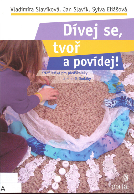 Dívej se, tvoř a povídej! : artefiletika pro předškoláky a mladší školáky