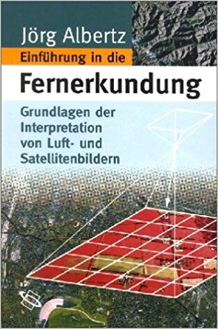 Grundlagen der Interpretation von Luft- und Satelliten Bildern : eine Einführung in die Fernerkundung