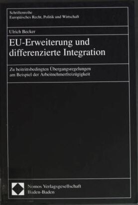 EU-Erweiterung und differenzierte Integration: Zu beitrittsbedingten Ubergangsregelungen am Beispiel der Arbeitnehmerfreizugigkeit (Schriftenreihe Europaisches ... Politik und Wirtschaft) (German Edition)