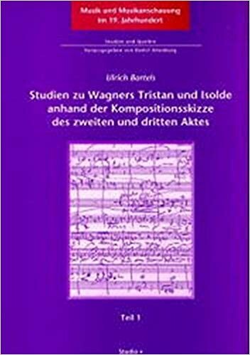 Analytisch-entstehungsgeschichtliche Studien zu Wagners Tristan und Isolde anhand der Kompositionsskizze des zweiten und dritten Aktes (Musik und Musikanschauung im 19. Jahrhundert) (German Edition)