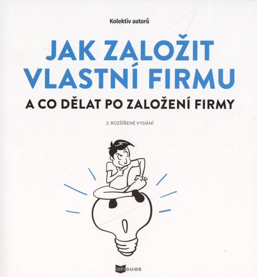 Jak založit vlastní firmu : a co dělat po založení firmy