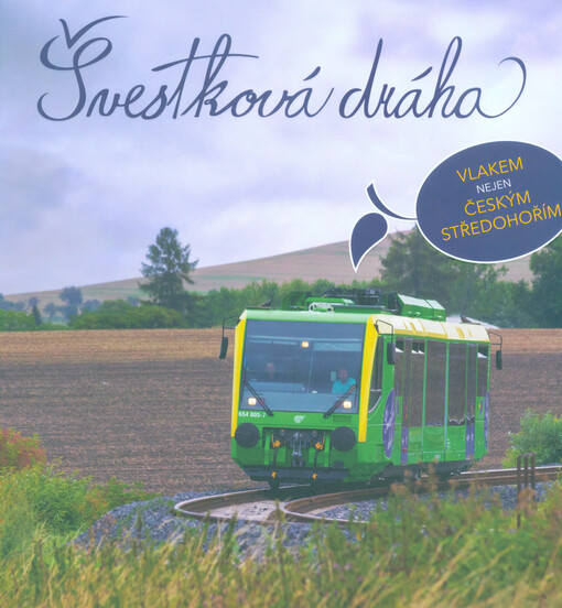 Švestková dráha : vlakem nejen Českým středohořím