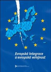Evropská integrace a evropská veřejnost = European integration and European public