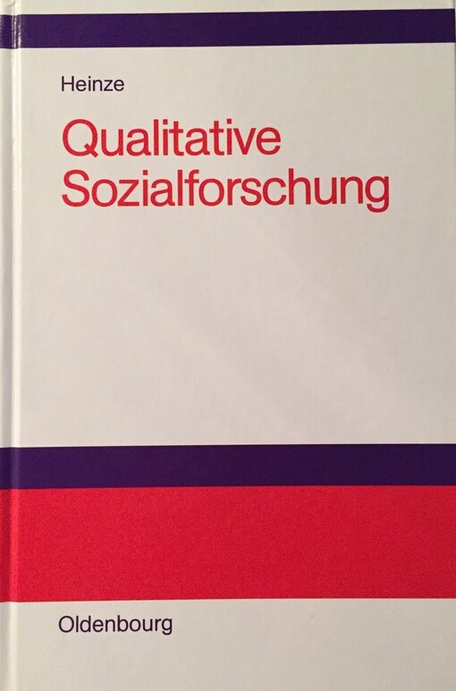 Qualitative Sozialforschung : Einführung, Methodologie und Forschungspraxis
