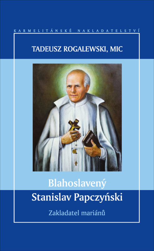 Blahoslavený Stanislav Papczyński : zakladatel mariánů