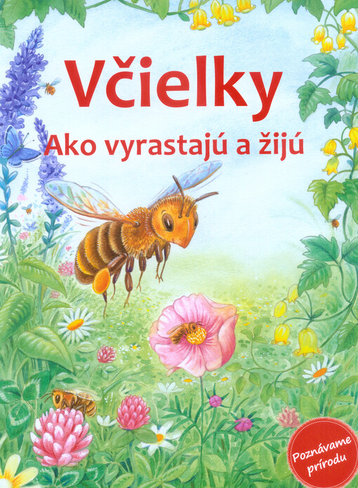 Včielky : ako vyrastajú a žijú